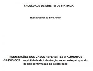 INDENIZAÇÕES NOS CASOS REFERENTES A ALIMENTOS GRAVÍDICOS possibilidade de indenização ao suposto pai quando da não confirmação da paternidade